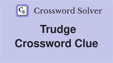 trudge along crossword puzzle clue.